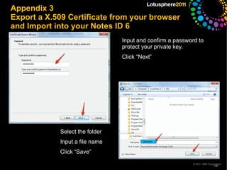 Install Server SSL Certificate </li></ul><ul><li>Setup Domino Server for SSL </li></ul><ul>© 2011 IBM Corporation </ul>