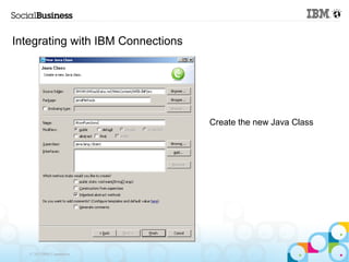 Integrating with IBM Connections




                                   Create the new Java Class




   © 2013 IBM Corporation
 