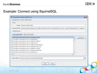Example: Connect using SquirrelSQL




   © 2013 IBM Corporation
 