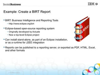 Example: Create a BIRT Report

 BIRT: Business Intelligence and Reporting Tools
   – http://www.eclipse.org/birt

 Eclip...