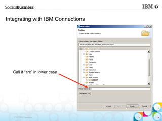 Integrating with IBM Connections




   Call it “src” in lower case




   © 2013 IBM Corporation
 