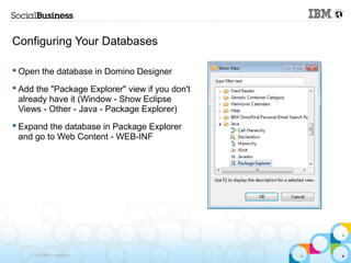 Configuring Your Databases

 Open the database in Domino Designer

 Add the "Package Explorer" view if you don't
  alrea...