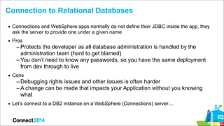 Connection to Relational Databases
▪ Connections and WebSphere apps normally do not define their JDBC inside the app, they...