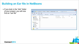 Building an Ear file in NetBeans
▪ If you look in the “dist” folder
of your project, you will now
find an “ear file”

 