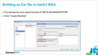 Building an Ear file in IntelliJ IDEA
▪ You will see the error about the lack of “META-INF/MANIFEST.MF”
▪ Click “Create Ma...
