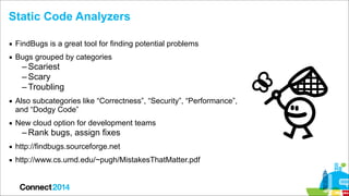 Static Code Analyzers
▪ FindBugs is a great tool for finding potential problems
▪ Bugs grouped by categories

– Scariest
–...