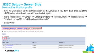 JDBC Setup – Server Side
New authentication profile

▪ First we want to set up the authentication for the JDBC as if you d...