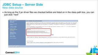 JDBC Setup – Server Side
New data source

▪ As long as the 2 jar driver files we checked before are listed on in the class...