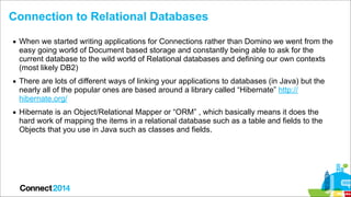 Connection to Relational Databases
▪ When we started writing applications for Connections rather than Domino we went from ...