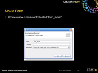 © 2011 IBM Corporation
Movie Form
• Create a new custom control called “form_movie”
139
 