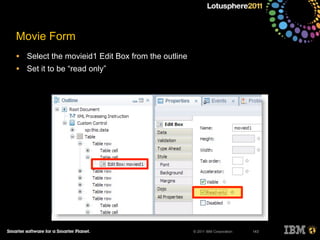 © 2011 IBM Corporation
Movie Form
• Select the movieid1 Edit Box from the outline
• Set it to be “read only”
143
 