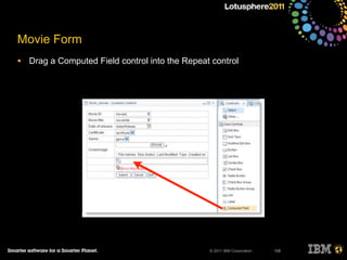 © 2011 IBM Corporation
Movie Form
• Drag a Computed Field control into the Repeat control
158
 