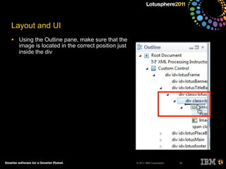 © 2011 IBM Corporation
Layout and UI
• Using the Outline pane, make sure that the
image is located in the correct position just
inside the div
16
 