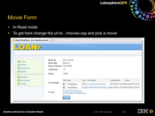 © 2011 IBM Corporation
Movie Form
• In Read mode
• To get here change the url to ../movies.xsp and pick a movie
168
 