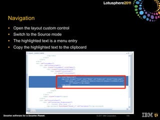 © 2011 IBM Corporation
Navigation
• Open the layout custom control
• Switch to the Source mode
• The highlighted text is a menu entry
• Copy the highlighted text to the clipboard
170
 