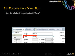 © 2011 IBM Corporation
Edit Document in a Dialog Box
• Set the label of the new button to “Save”
192
 