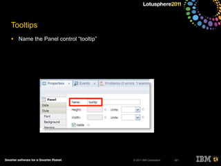 © 2011 IBM Corporation
• Name the Panel control “tooltip”
221
Tooltips
 