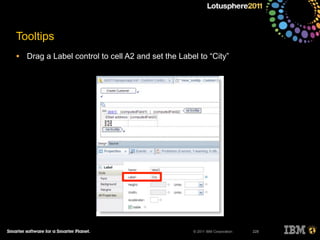 © 2011 IBM Corporation
Tooltips
• Drag a Label control to cell A2 and set the Label to “City”
228
 