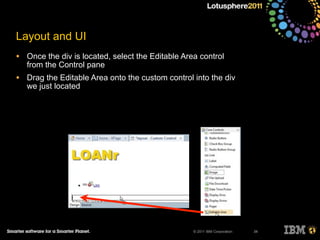 © 2011 IBM Corporation
Layout and UI
• Once the div is located, select the Editable Area control
from the Control pane
• Drag the Editable Area onto the custom control into the div
we just located
34
 