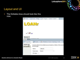 © 2011 IBM Corporation
Layout and UI
• The Editable Area should look like this
now:
35
 