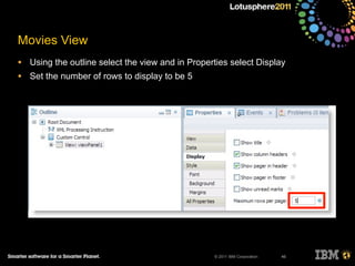 © 2011 IBM Corporation
Movies View
• Using the outline select the view and in Properties select Display
• Set the number of rows to display to be 5
46
 