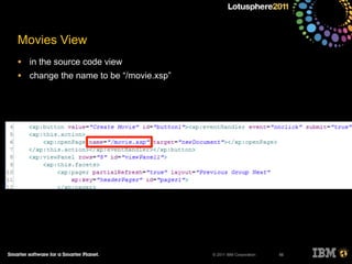 © 2011 IBM Corporation
Movies View
• in the source code view
• change the name to be “/movie.xsp”
56
 