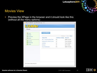 © 2011 IBM Corporation
Movies View
• Preview the XPage in the browser and it should look like this
(without all the menu options)
57
 