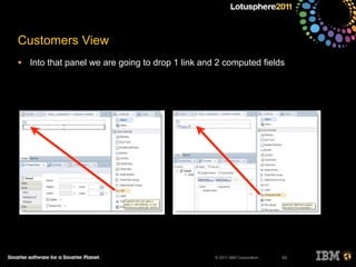© 2011 IBM Corporation
Customers View
• Into that panel we are going to drop 1 link and 2 computed fields
63
 