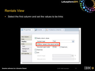 © 2011 IBM Corporation
Rentals View
• Select the first column and set the values to be links
77
 