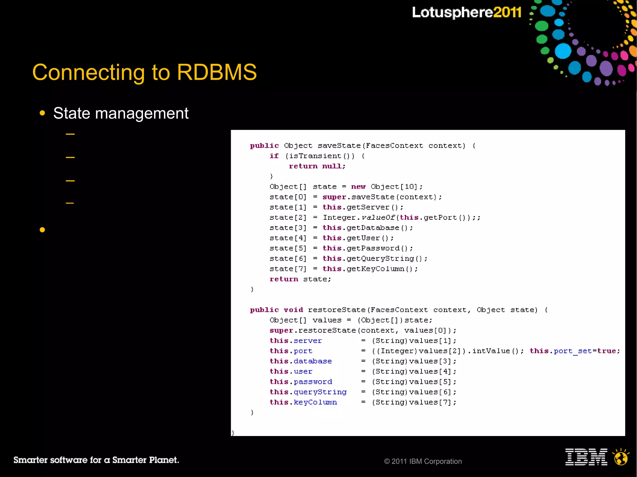Connecting to RDBMS
●   State management
     ─
     ─
     ─
     ─

●




                       © 2011 IBM Corporation
 