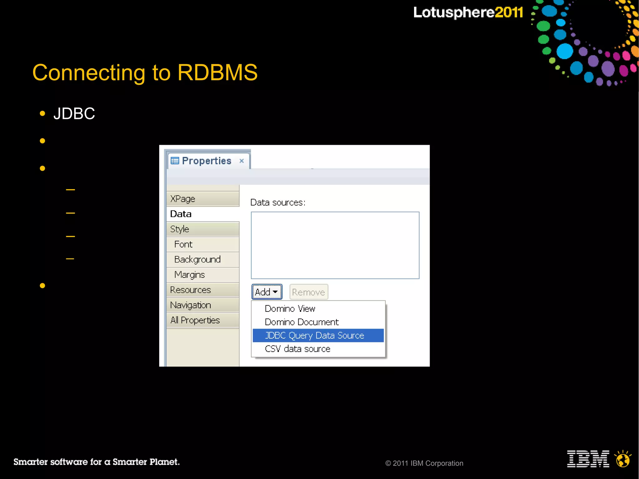 Connecting to RDBMS
●   JDBC
●

●
     ─
     ─
     ─
     ─

●




                      © 2011 IBM Corporation
 