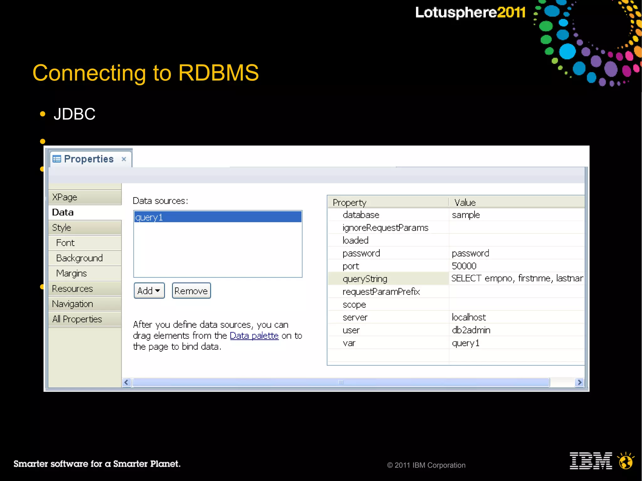 Connecting to RDBMS
●   JDBC
●

●
     ─
     ─
     ─
     ─

●




                      © 2011 IBM Corporation
 