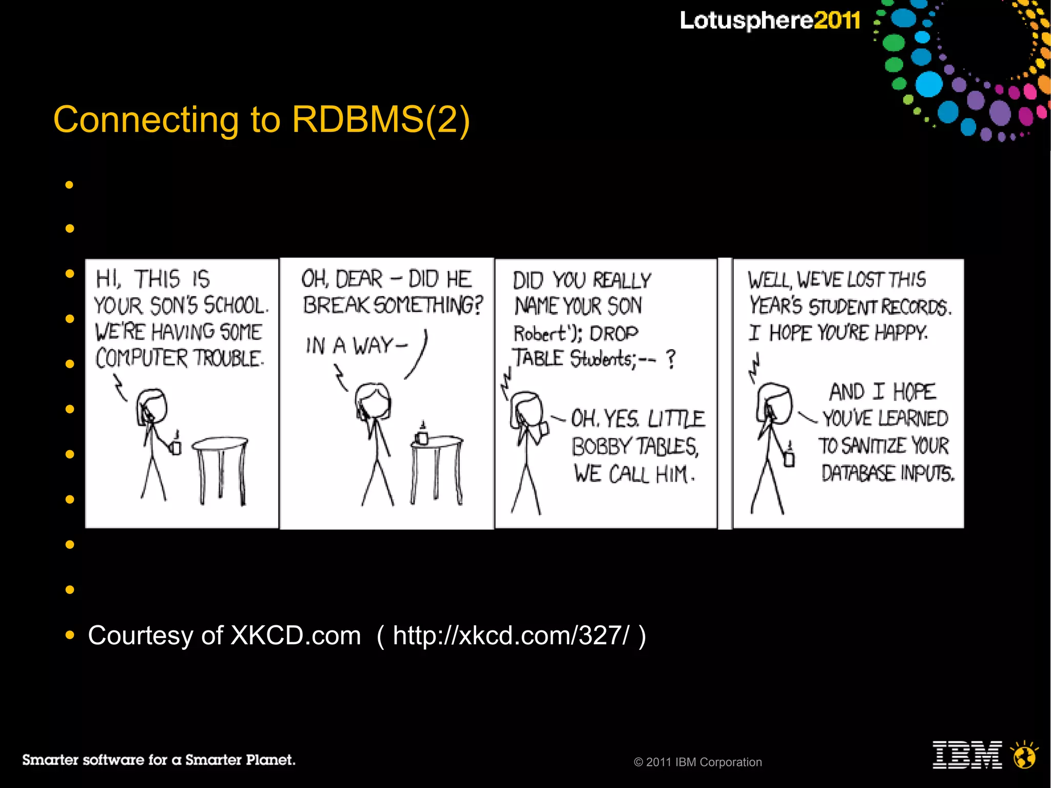Connecting to RDBMS(2)
●

●

●

●

●

●

●

●

●

●

●   Courtesy of XKCD.com ( http://xkcd.com/327/ )



                                                © 2011 IBM Corporation
 