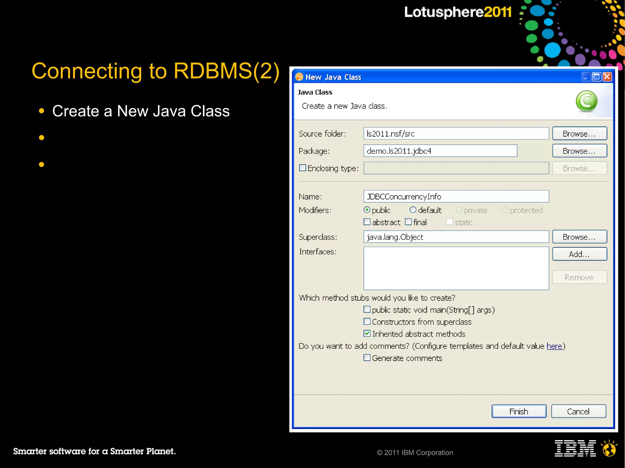 Connecting to RDBMS(2)
●   Create a New Java Class
●

●




                              © 2011 IBM Corporation
 