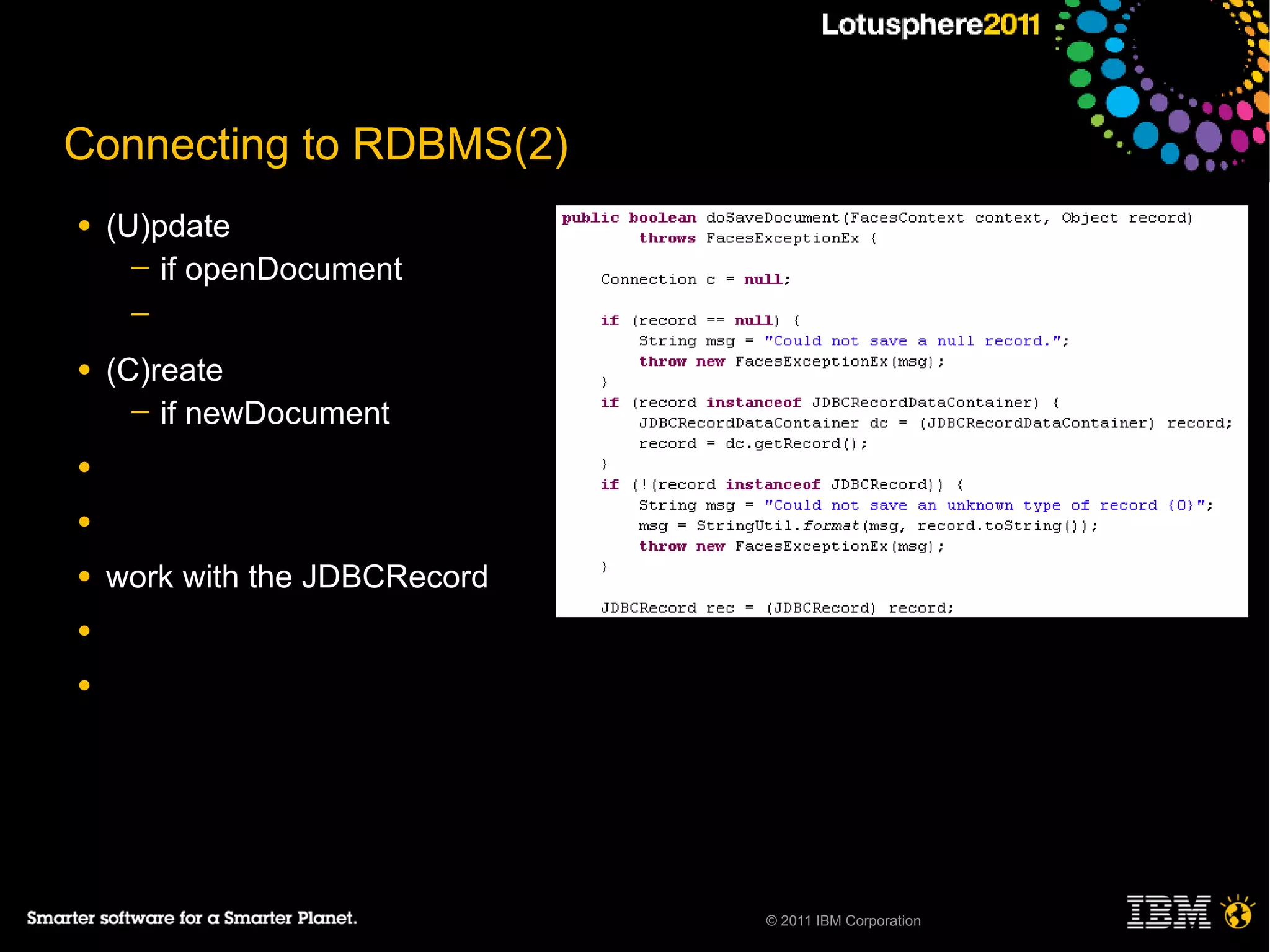 Connecting to RDBMS(2)
●   (U)pdate
      ─ if openDocument
     ─

●   (C)reate
      ─ if newDocument

●

●

●   work with the JDBCRecord
●

●




                               © 2011 IBM Corporation
 