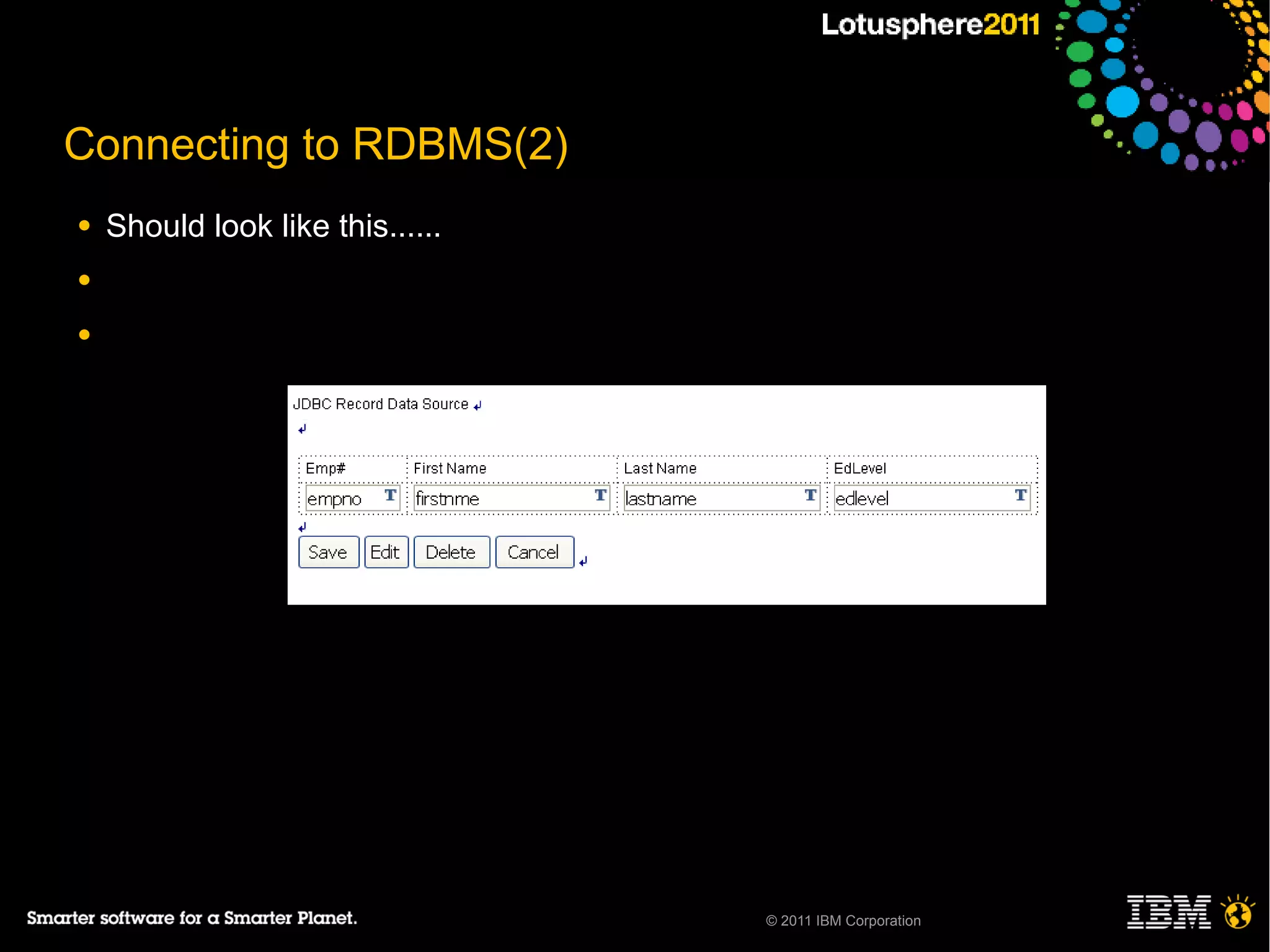 Connecting to RDBMS(2)
●   Should look like this......
●

●




                                  © 2011 IBM Corporation
 