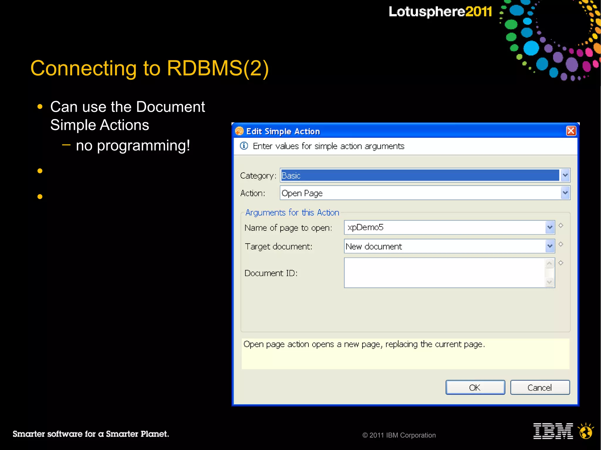 Connecting to RDBMS(2)
●   Can use the Document
    Simple Actions
      ─ no programming!

●

●




                           © 2011 IBM Corporation
 