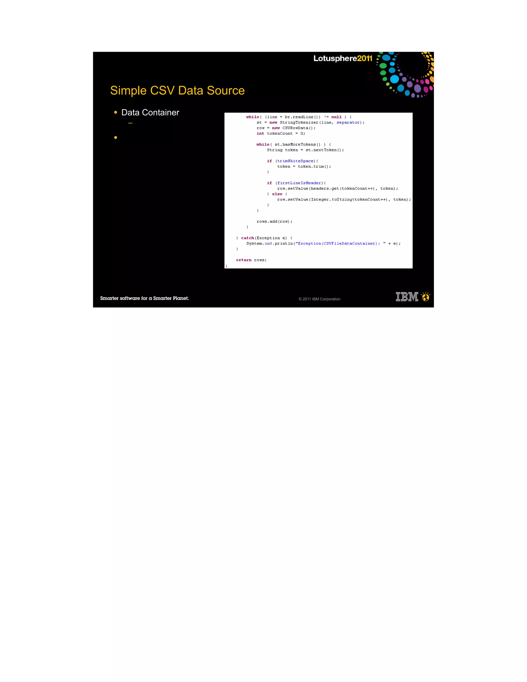 Simple CSV Data Source
●   Data Container
     ─

●




                         © 2011 IBM Corporation
 
