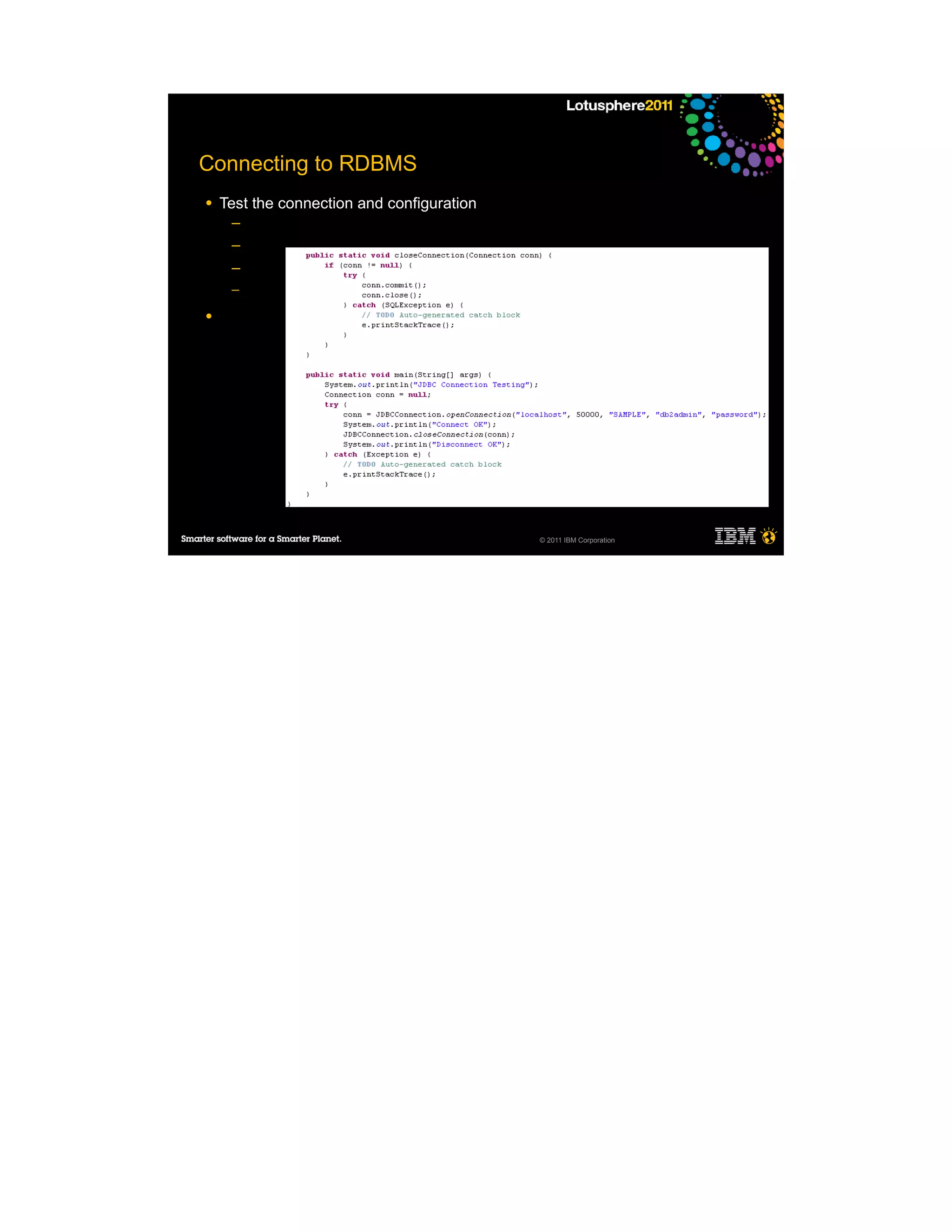 Connecting to RDBMS
●   Test the connection and configuration
     ─
     ─
     ─
     ─

●




                                            © 2011 IBM Corporation
 