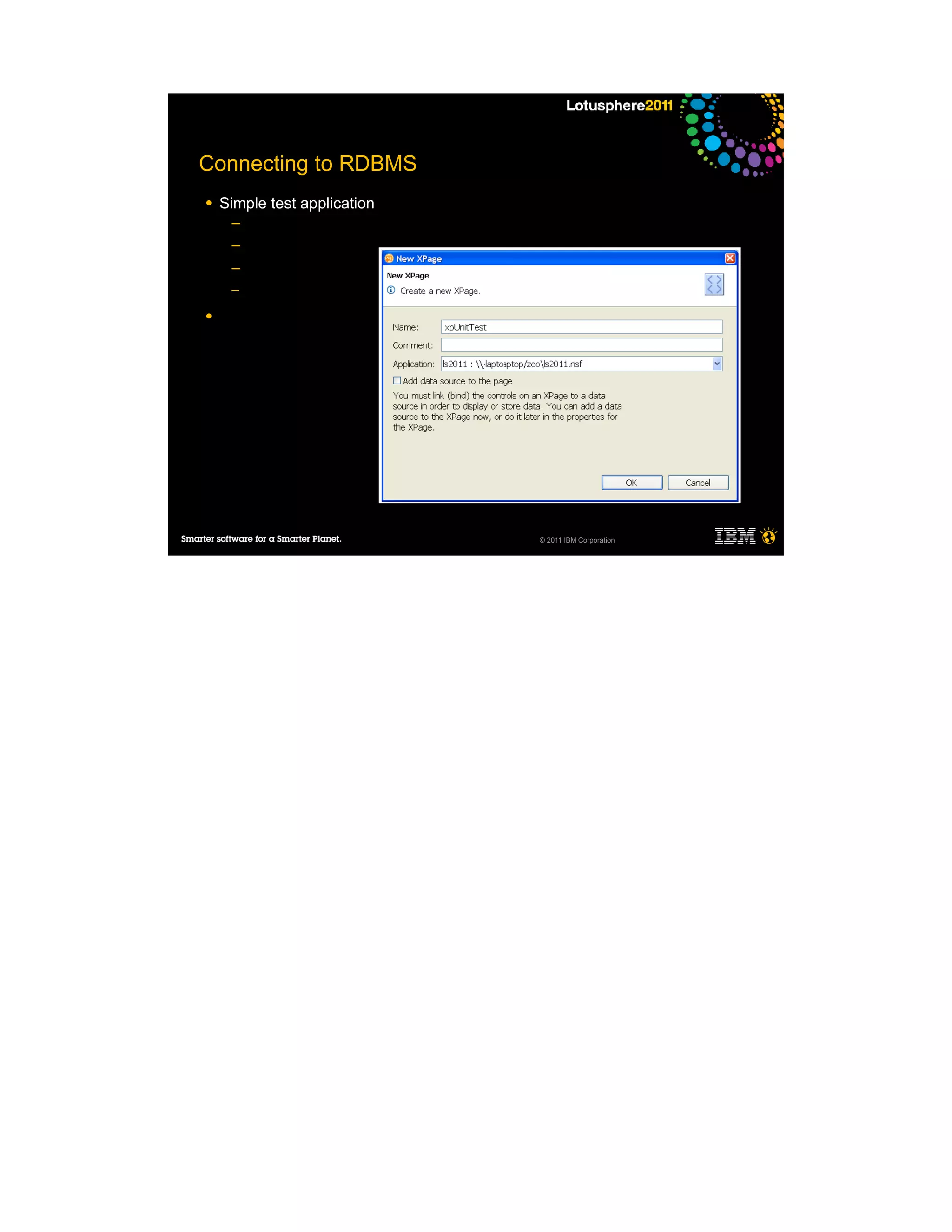 Connecting to RDBMS
●   Simple test application
     ─
     ─
     ─
     ─

●




                              © 2011 IBM Corporation
 