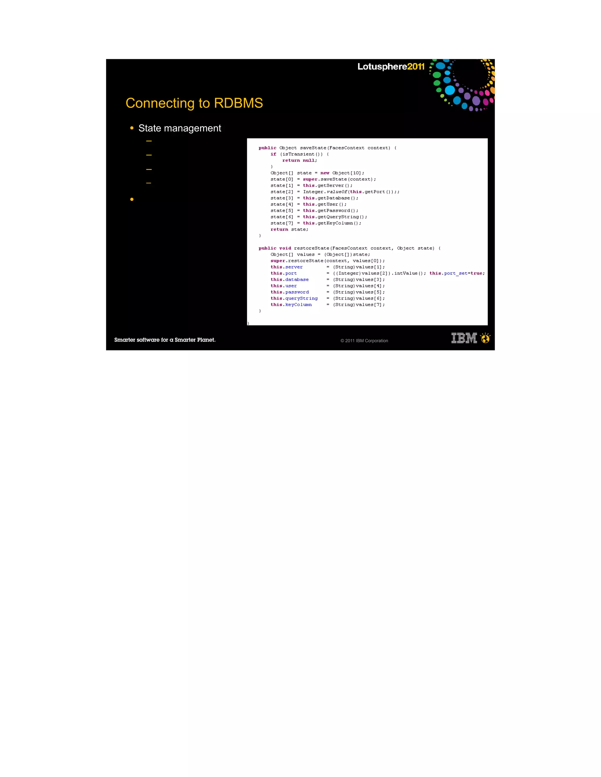Connecting to RDBMS
●   State management
     ─
     ─
     ─
     ─

●




                       © 2011 IBM Corporation
 