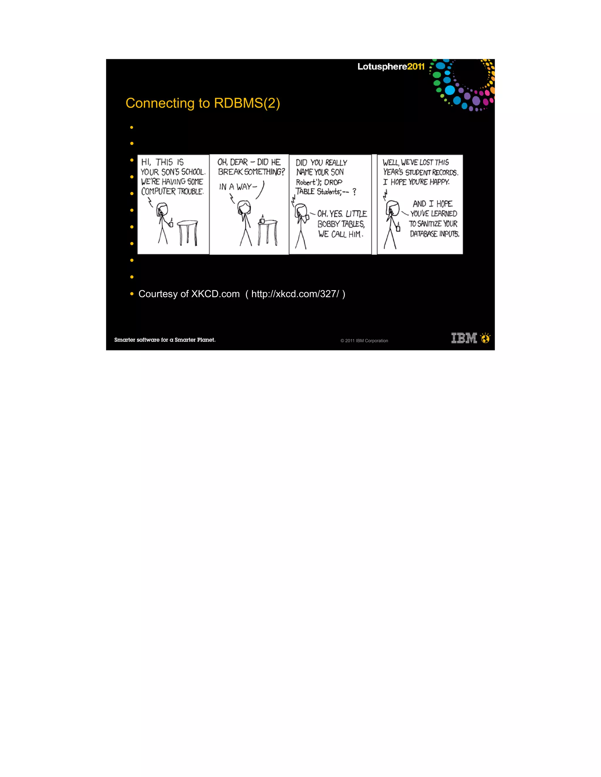 Connecting to RDBMS(2)
●

●

●

●

●

●

●

●

●

●

●   Courtesy of XKCD.com ( http://xkcd.com/327/ )



                                                © 2011 IBM Corporation
 