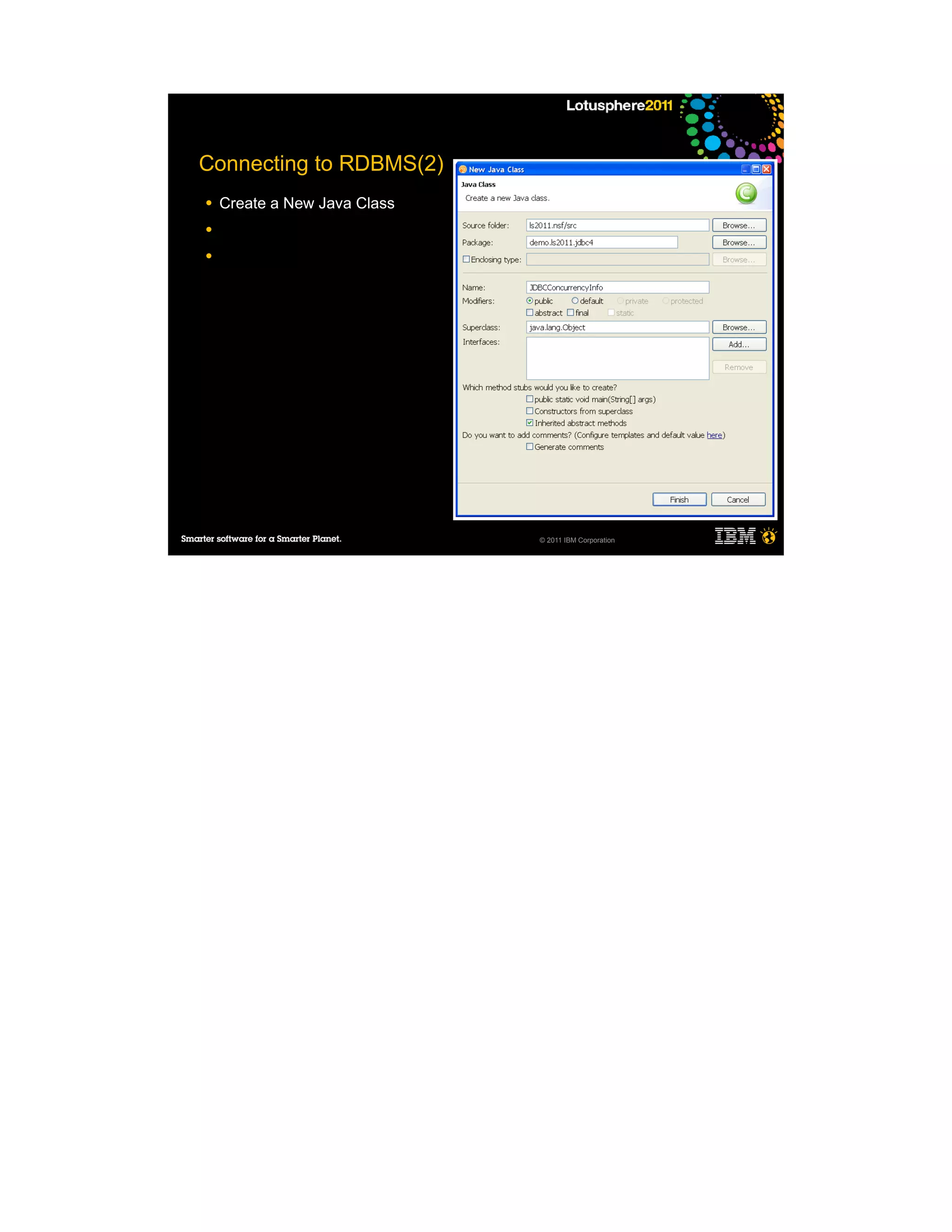 Connecting to RDBMS(2)
●   Create a New Java Class
●

●




                              © 2011 IBM Corporation
 