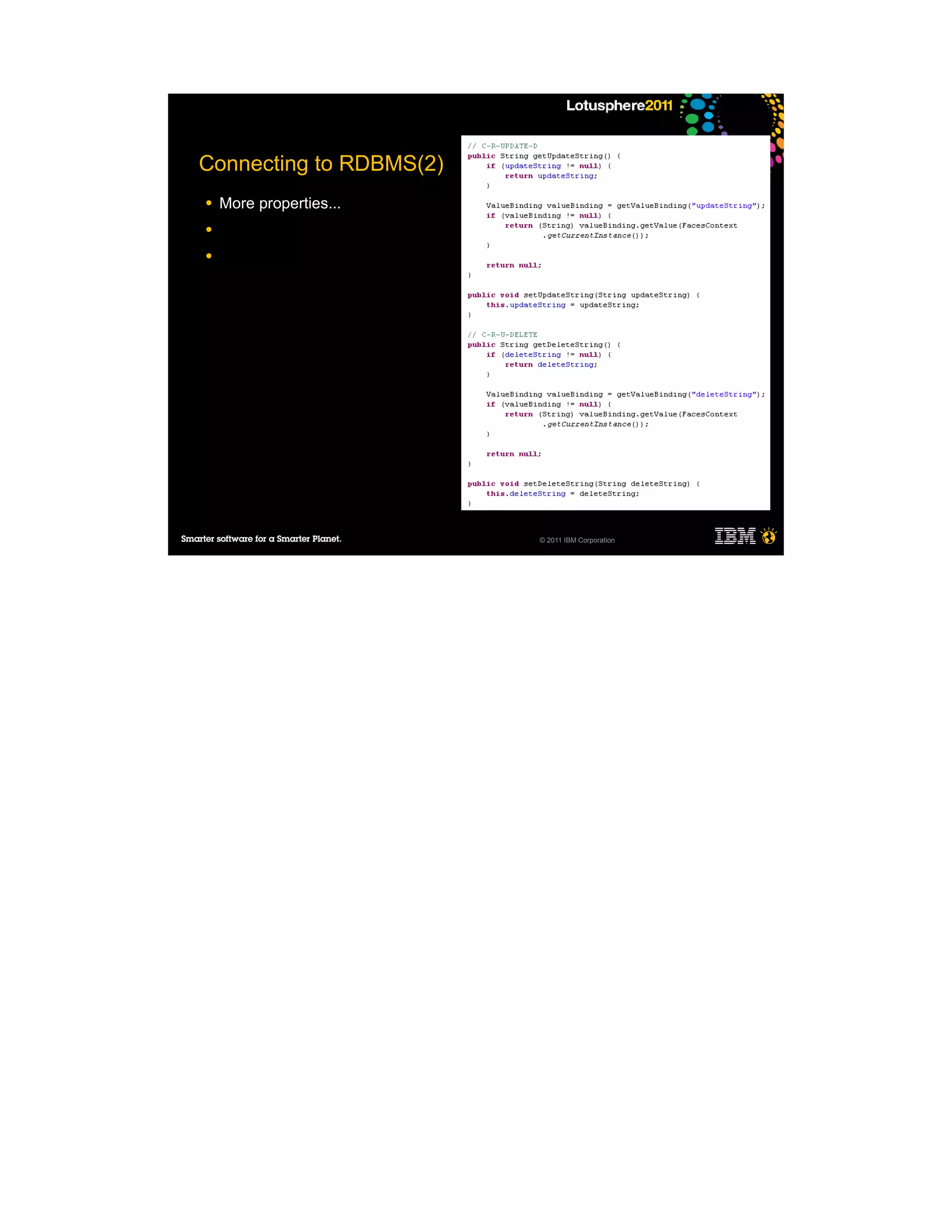 Connecting to RDBMS(2)
●   More properties...
●

●




                         © 2011 IBM Corporation
 