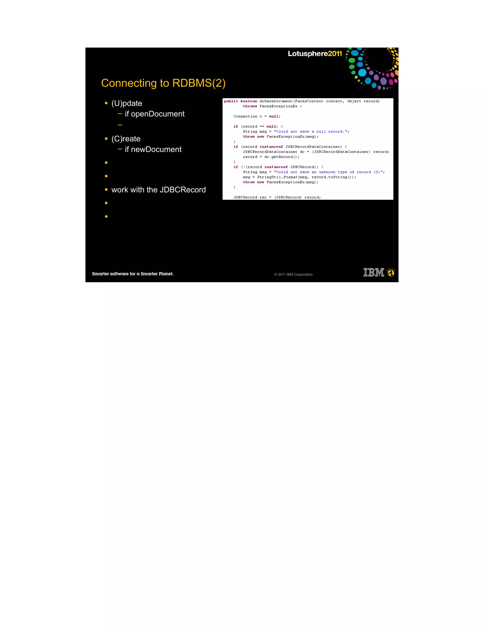 Connecting to RDBMS(2)
●   (U)pdate
      ─ if openDocument
     ─

●   (C)reate
      ─ if newDocument

●

●

●   work with the JDBCRecord
●

●




                               © 2011 IBM Corporation
 