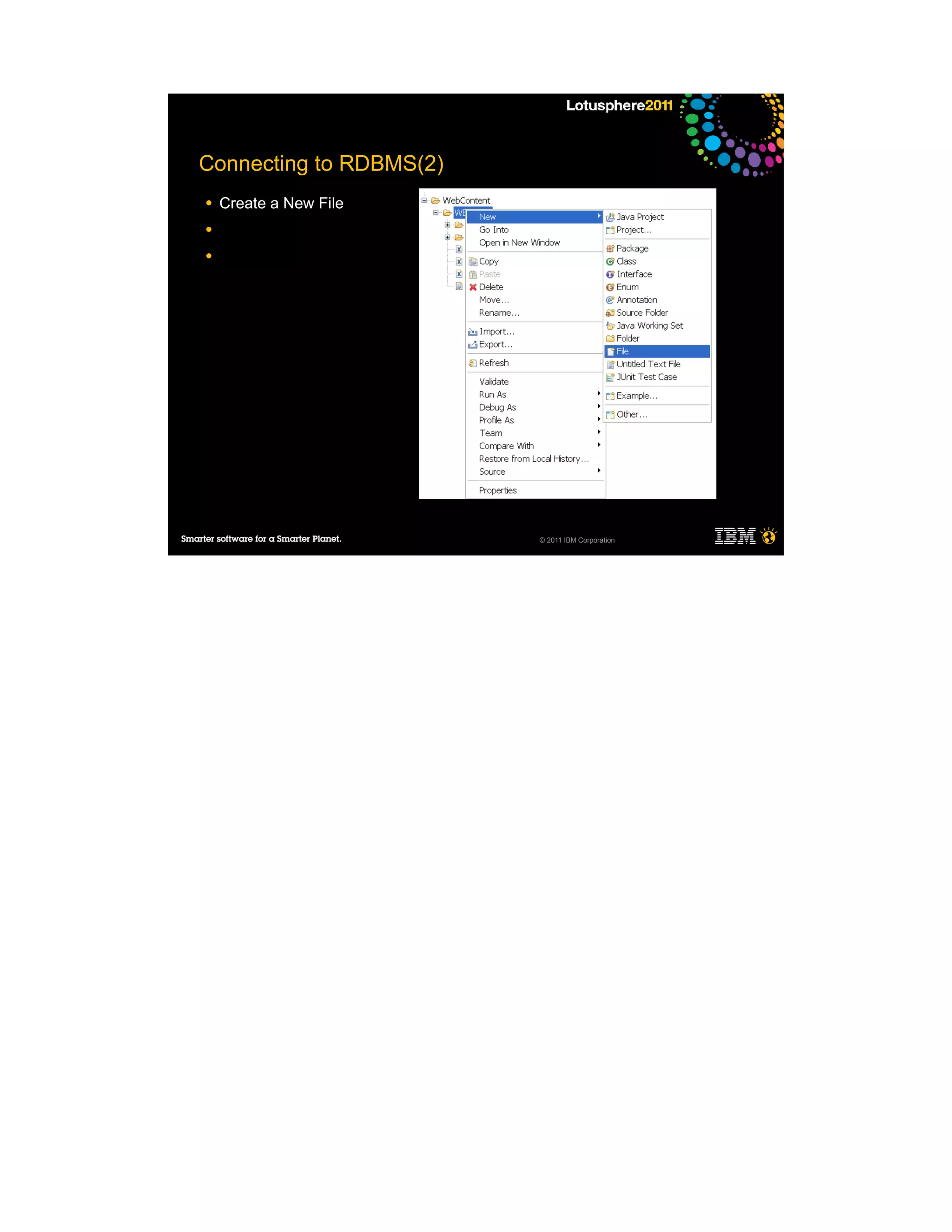 Connecting to RDBMS(2)
●   Create a New File
●

●




                         © 2011 IBM Corporation
 