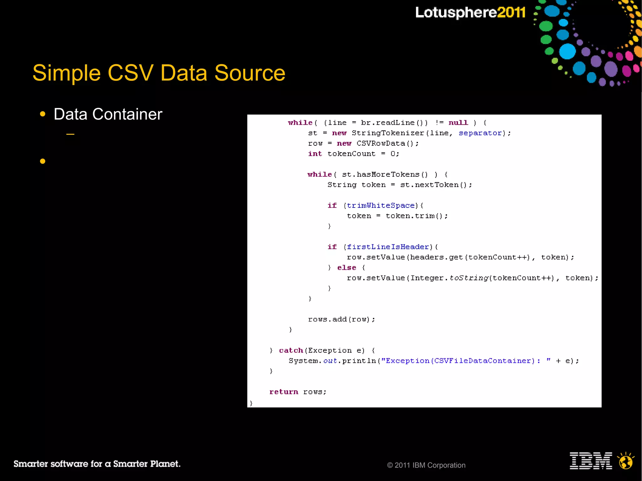Simple CSV Data Source
●   Data Container
     ─

●




                         © 2011 IBM Corporation
 
