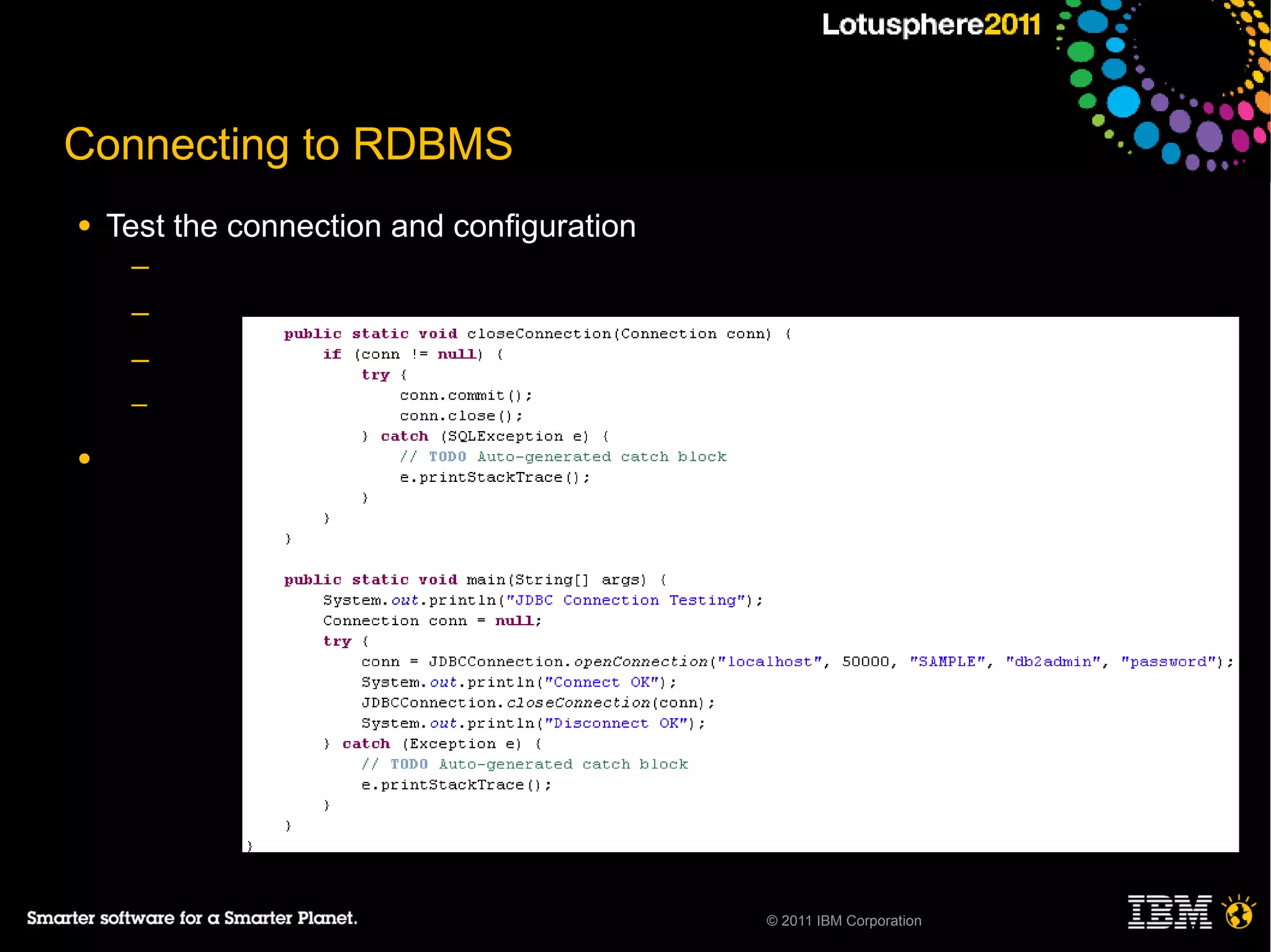 Connecting to RDBMS
●   Test the connection and configuration
     ─
     ─
     ─
     ─

●




                                            © 2011 IBM Corporation
 