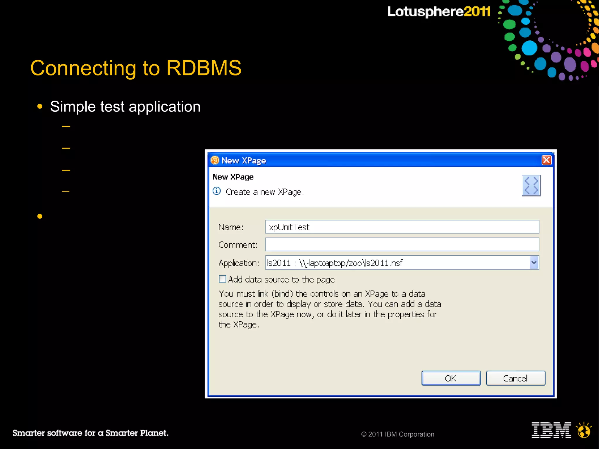 Connecting to RDBMS
●   Simple test application
     ─
     ─
     ─
     ─

●




                              © 2011 IBM Corporation
 