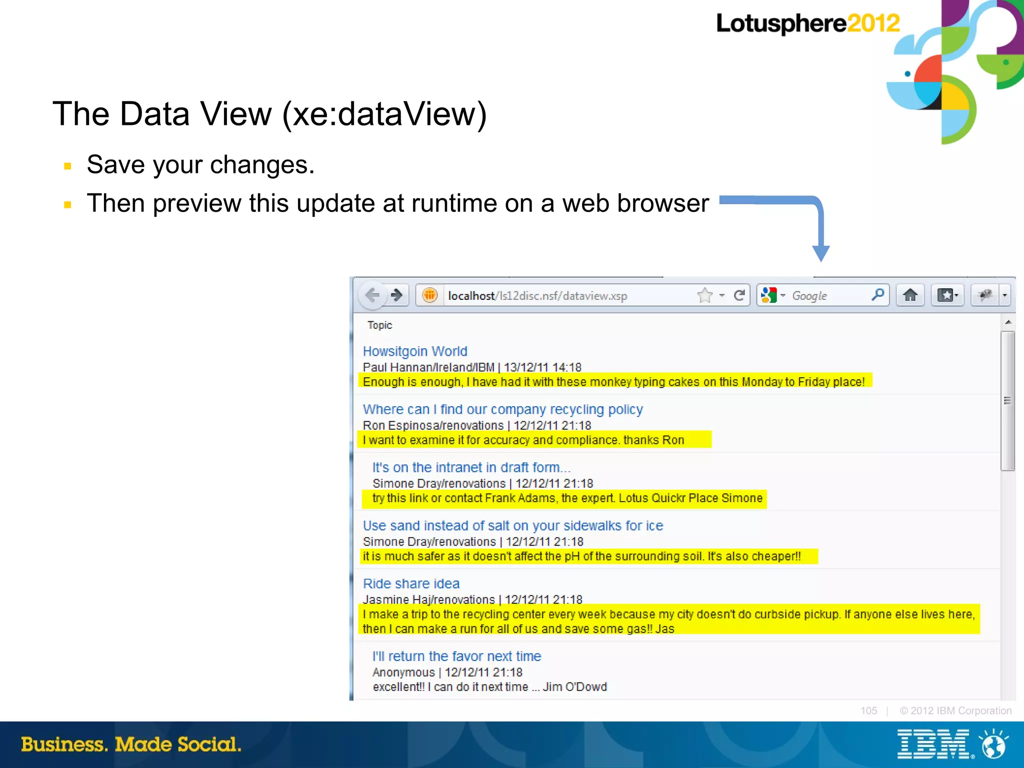 The Data View (xe:dataView)
■   Save your changes.
■   Then preview this update at runtime on a web browser




                                                           105 |   © 2012 IBM Corporation
 